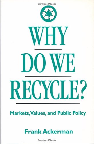 cover image Why Do We Recycle?: Markets, Values, and Public Policy