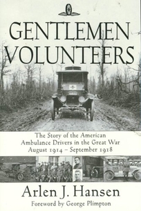 Gentlemen Volunteers: The Story of the American Ambulance Drivers in the Great War