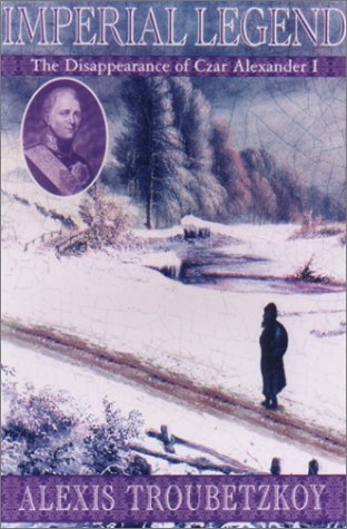 cover image IMPERIAL LEGEND: The Mysterious Disappearance of Tsar Alexander I
