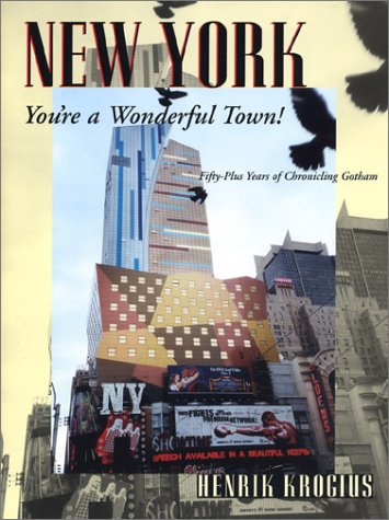 cover image NEW YORK, YOU'RE A WONDERFUL TOWN!: Fifty-Plus Years of Chronicling Gotham