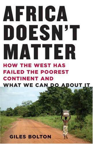 cover image Africa Doesn’t Matter: How the West Has Failed the Poorest Continent and What We Can Do About It