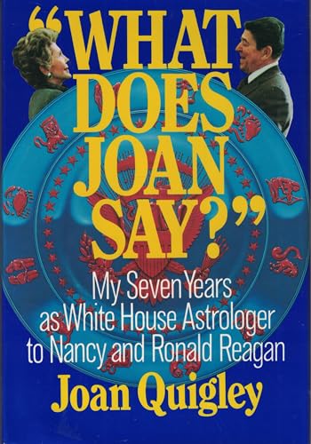 cover image What Does Joan Say?: My Seven Years as White House Astrologer to Nancy and Ronald Reagan