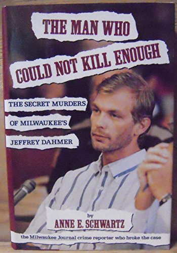 cover image The Man Who Could Not Kill Enough: The Secret Murders of Milwaukee's Jeffrey Dahmer