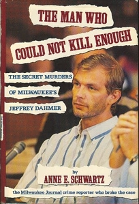 The Man Who Could Not Kill Enough: The Secret Murders of Milwaukee's Jeffrey Dahmer