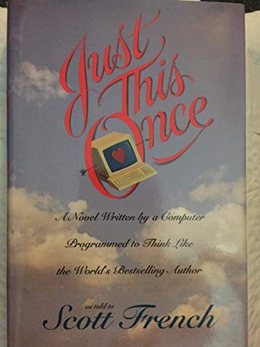 cover image Just This Once: A Novel Written by a Computer Programmed to Think Like the World's Bestselling..