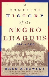 A Complete History of the Negro Leagues