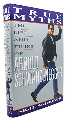 cover image True Myths: The Life and Times of Arnold Schwarzenegger