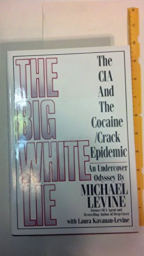 cover image The Big White Lie: The CIA and the Cocaine/Crack Epidemic: An Undercover Odyssey