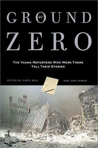 cover image AT GROUND ZERO: The Young Reporters Who Were There Tell Their Stories