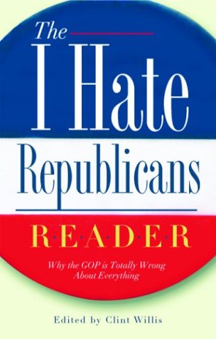cover image The I Hate Republicans Reader: Why the GOP Is Totally Wrong about Everything