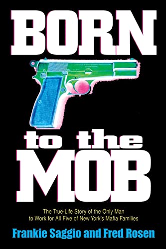 cover image BORN TO THE MOB: The True-Life Story of the Only Man to Work for All Five of New York's Mafia Families