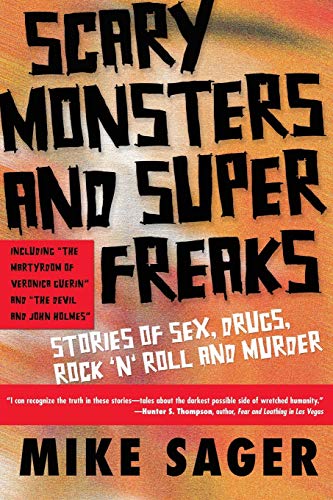 cover image SCARY MONSTERS AND SUPER FREAKS: Stories of Sex, Drugs, Rock 'n' Roll and Murder