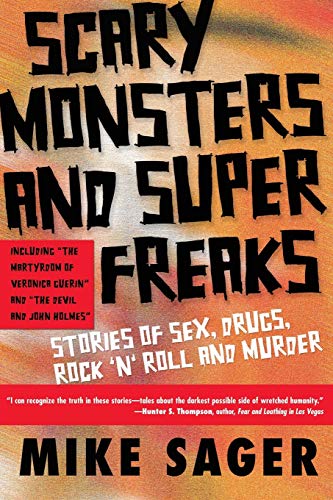 cover image SCARY MONSTERS AND SUPER FREAKS: Stories of Sex, Drugs, Rock 'n' Roll and Murder