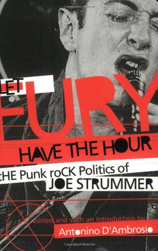 cover image LET FURY HAVE THE HOUR: The Punk Rock Politics of Joe Strummer