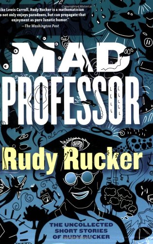 cover image Mad Professor: The Uncollected Short Stories of Rudy Rucker