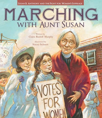 cover image Marching with Aunt Susan: 
Susan B. Anthony and the 
Fight for Women’s Suffrage