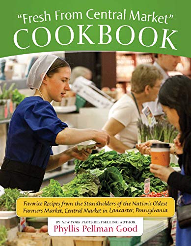 cover image Fresh from Central Market Cookbook: Favorite Recipes from the Standholders of the Nation's Oldest Farmers Market, Central Market in Lancaster, Pennsyl