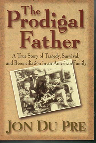 cover image The Prodigal Father: A True Story of Tragedy, Survival, and Reconciliation in an American Family