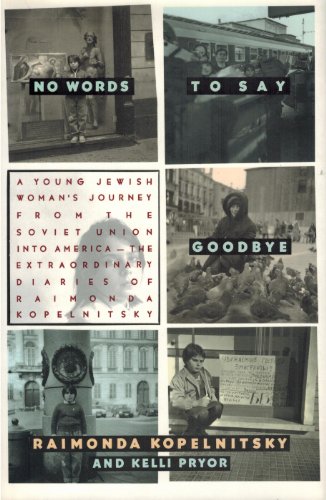 cover image No Words to Say Goodbye: A Young Jewish Woman's Journey from the Soviet Union Into America--The Extraordinary Diaries of Raimonda Kopelnitsky