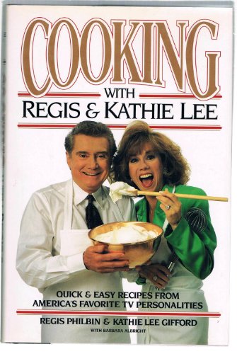 cover image Cooking with Regis and Kathie Lee: Quick and Easy Recipes from America's Favorite TV...