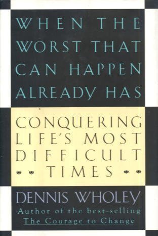 cover image When the Worst That Can Happen Already Has: Conquering Life's Most Difficult Times