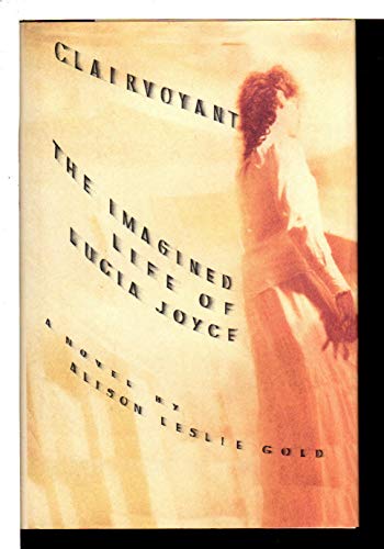 cover image Clairvoyant: The Imagined Life of Lucia Joyce: A Novel