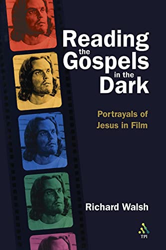 cover image Reading the Gospels in the Dark: Portrayals of Jesus in Film