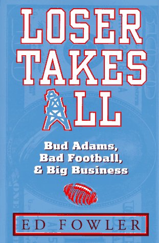 cover image Loser Takes All: The Story of Bud Adams, Bad Football, and Big Business