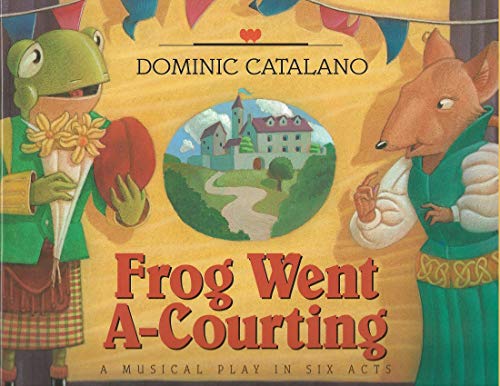 cover image Frog Went A-Courting: A Musical Play in Six Acts [With Musical Arrangement for Voice and Guitar]