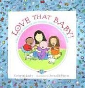 cover image Love That Baby!: A Book about Babies for New Brothers, Sisters, Cousins, and Friends