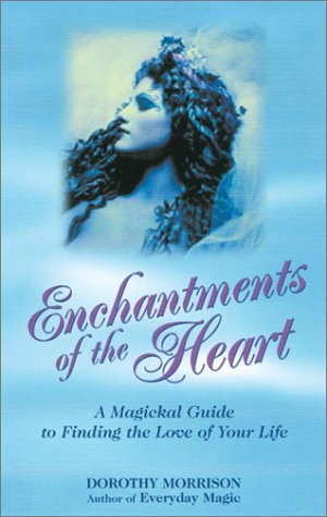 cover image Enchantments of the Heart: A Magickal Guide to Finding the Love of Your Life
