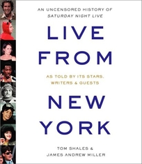 LIVE FROM NEW YORK: An Uncensored History of Saturday Night Live as Told by Its Stars