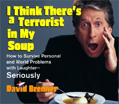 cover image I THINK THERE'S A TERRORIST IN MY SOUP: How to Survive Personal and World Problems with Laughter—Seriously
