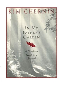In My Fathers Garden: A Daughters Search for a Spiritual Life