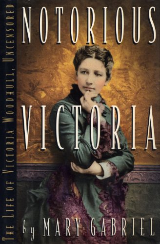 cover image Notorious Victoria: The Life of Victoria Woodhull, Uncensored
