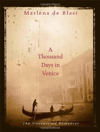 A THOUSAND DAYS IN VENICE: An Unexpected Romance