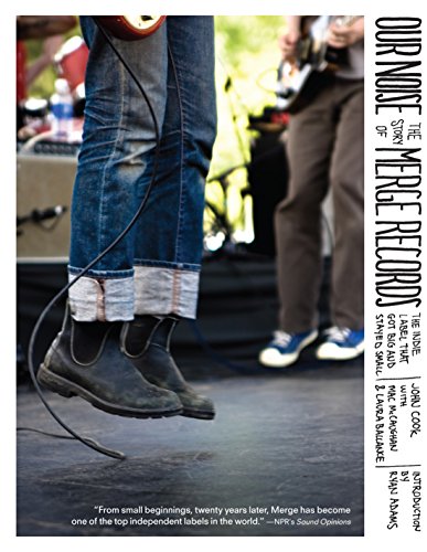 cover image Our Noise: The Story of Merge Records, the Indie Label That Got Big and Stayed Small