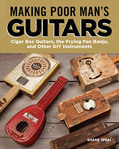 cover image Making Poor Man’s Guitars: Cigar Box Guitars, the Frying Pan Banjo and Other DIY Instruments 