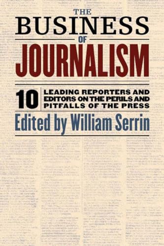 cover image The Business of Journalism: 10 Leading Reporters and Editors on the Perils and Pitfalls of the Press