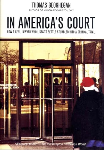 cover image IN AMERICA'S COURT: How a Civil Lawyer Who Likes to Settle Stumbled into a Criminal Trial