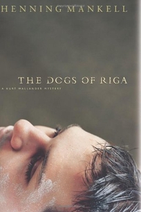 DOGS OF RIGA: A Kurt Wallander Mystery