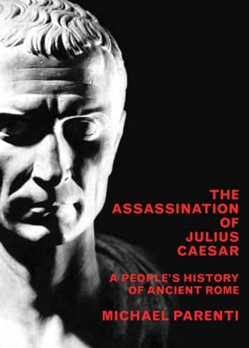 cover image THE ASSASSINATION OF JULIUS CAESAR: A People's History of Ancient Rome