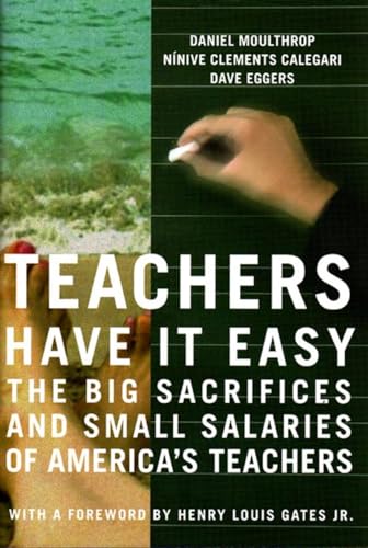 cover image Teachers Have It Easy: The Big Sacrifices and Small Salaries of America's Teachers