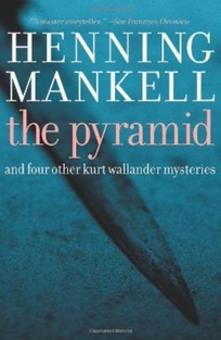 The Pyramid and Four Other Kurt Wallander Mysteries