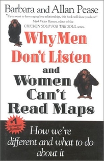 Why Men Dont Listen & Women Cant Read Maps: How We're Different and What to Do about It