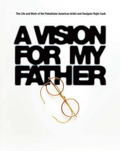 cover image A Vision for My Father: The Life and Work of Palestinian-American Artist and Designer Rajie Cook