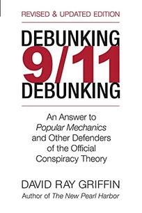 Debunking 9/11 Debunking: An Answer to Popular Mechanics and Other Defenders of the Official Conspiracy Theory