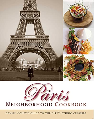 cover image The Paris Neighborhood Cookbook: Danyel Couet's Guide to the City's Ethnic Cuisines