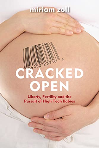 cover image Cracked Open: Liberty, Fertility, and the Pursuit of High Tech Babies