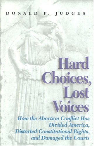 cover image Hard Choices, Lost Voices: How the Abortion Conflict Has Divided America, Distorted Constitutional Rights, and Damaged the Courts